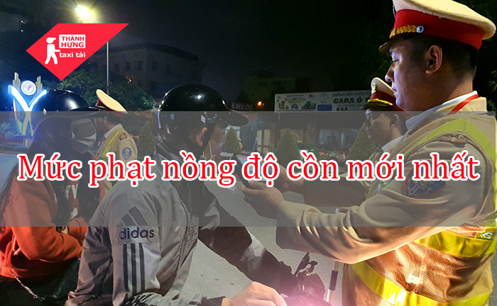 Mức phạt nồng độ cồn mới nhất
