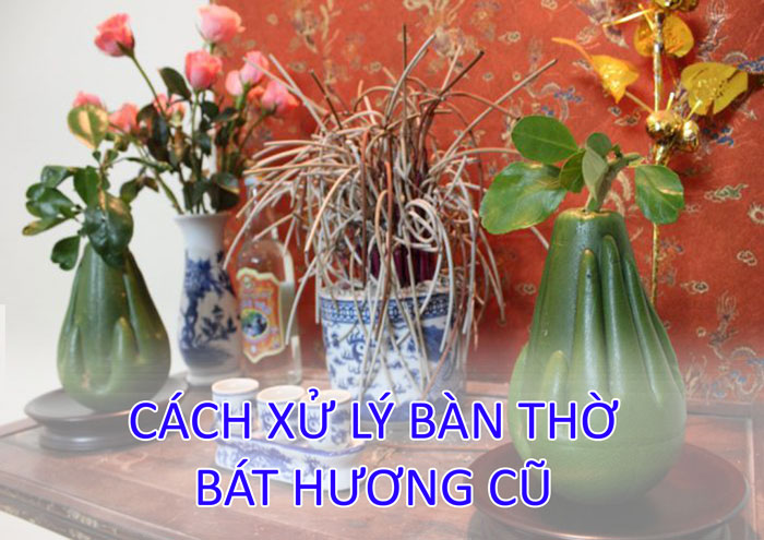 Cách xử lý bàn Thờ - Bát Hương cũ