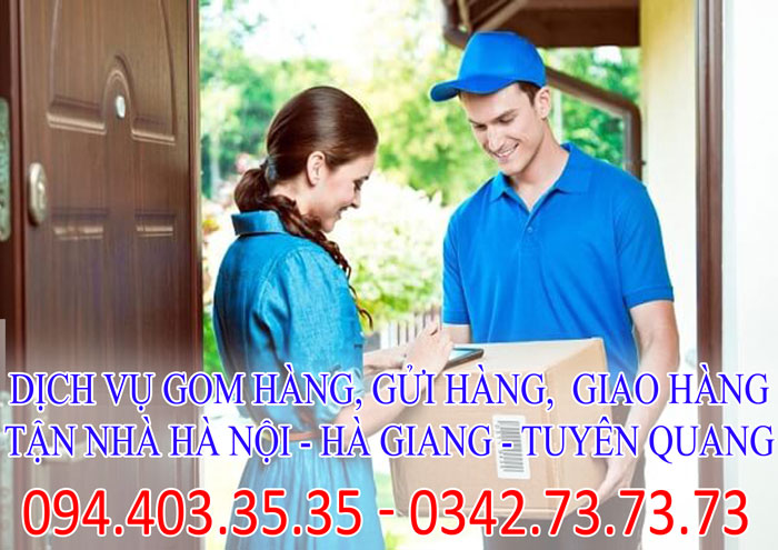Dịch vụ gom hàng, gửi hàng,  giao hàng tận nhà Hà Nội - Hà Giang - Tuyên Quang